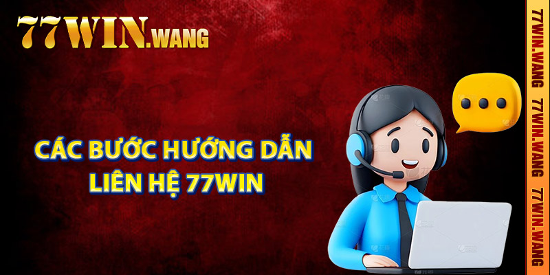 Các bước hướng dẫn liên hệ 77Win chi tiết nhất