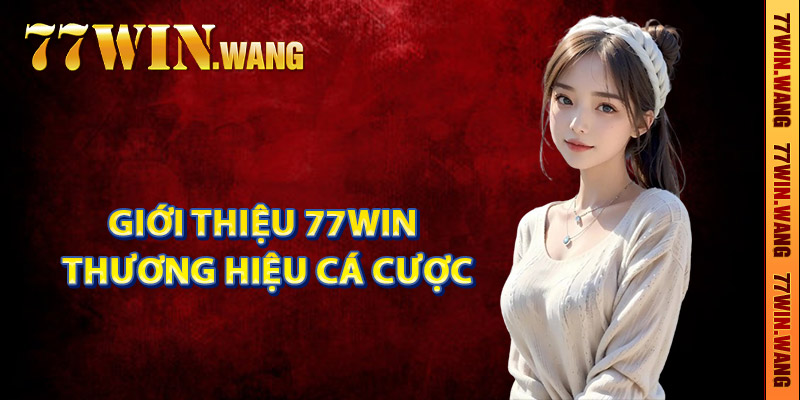 Giới thiệu 77Win thương hiệu cá cược hợp pháp