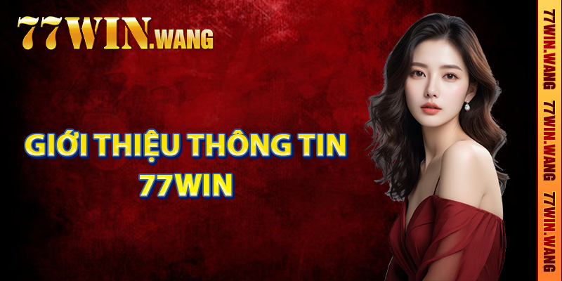 Giới thiệu thông tin nhà cái 77Win