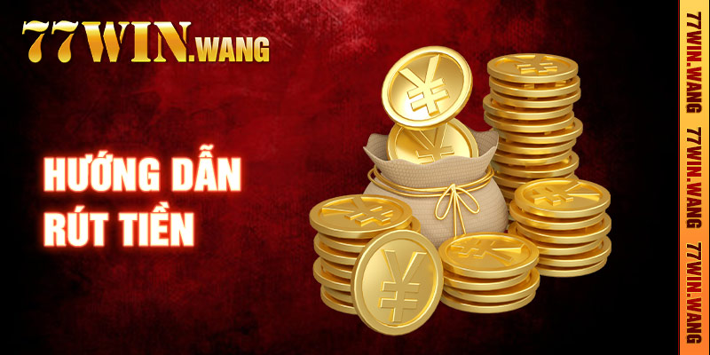 Hướng Dẫn Rút Tiền 77Win